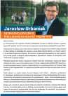 Urbaniak Jarosław sprawdzony prezydent, kt&oacute;ry stawia na rozw&oacute;j i wsp&oacute;łpracę