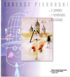 ...z pamięci... z wyobraźni... z szuflady : Tadeusz Piskorski